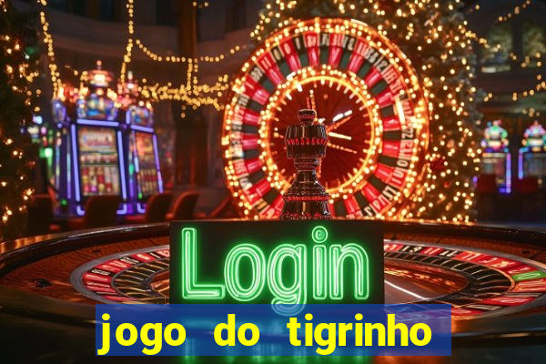 jogo do tigrinho que nao precisa depositar